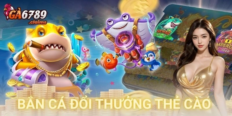 Bắn cá đổi thưởng thẻ cào là gì?