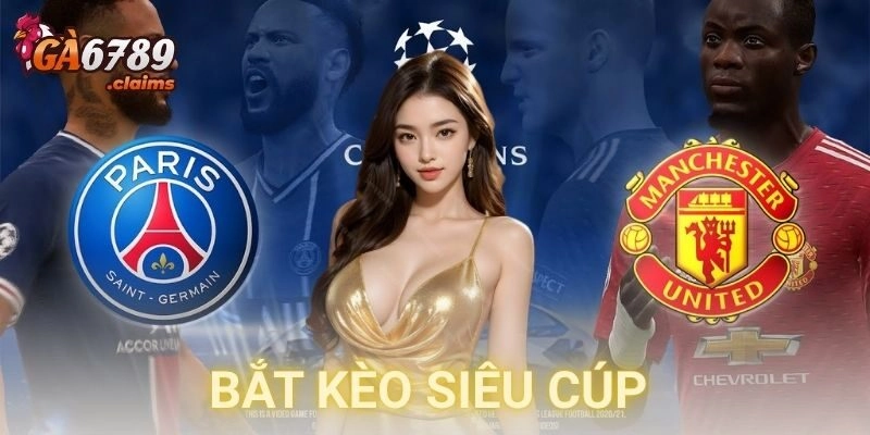 Tính chất đặc thù của siêu cúp và ảnh hưởng đến bắt kèo siêu cúp